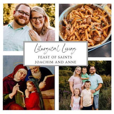 Liturgical Living: Feast of Saints Joachim and Anne, Parents of the Blessed Virgin Mary