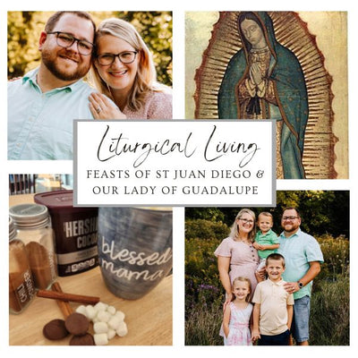 Liturgical Living:  Feasts of St Juan Diego & Our Lady of Guadalupe